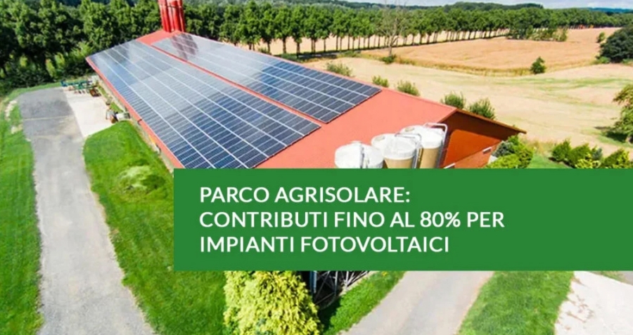 Bando Parco Agrisolare: Incentivi fino all'80% - Fotovoltaico in Agricoltura e Agroindustria